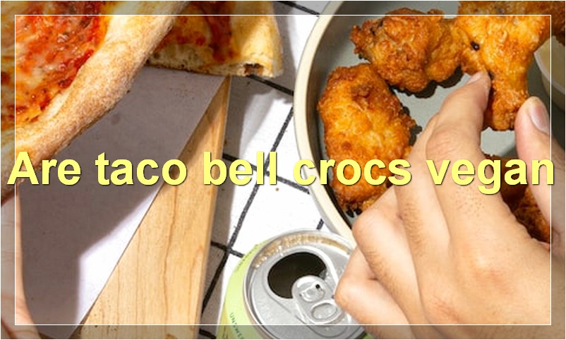 Are taco bell crocs vegan