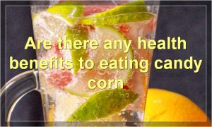 Are there any health benefits to eating candy corn