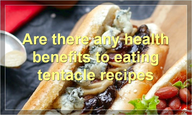 Are there any health benefits to eating tentacle recipes