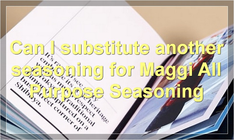 Can I substitute another seasoning for Maggi All Purpose Seasoning