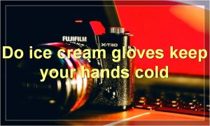 Do ice cream gloves keep your hands cold