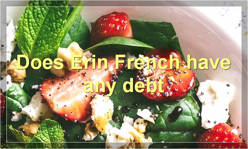 Does Erin French have any debt