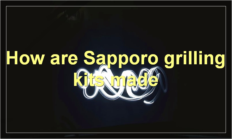How are Sapporo grilling kits made
