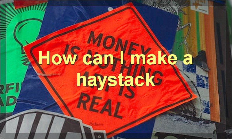 How can I make a haystack