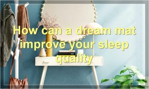 How can a dream mat improve your sleep quality