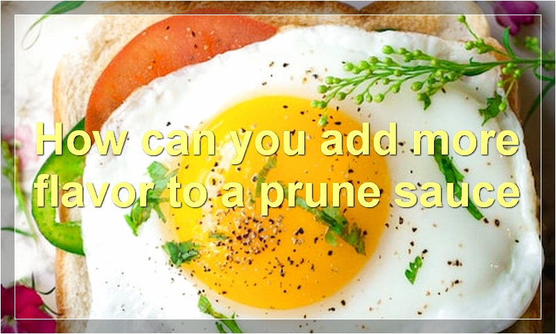 How can you add more flavor to a prune sauce