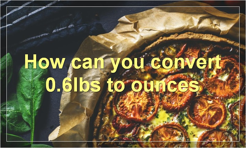 How can you convert 0.6lbs to ounces