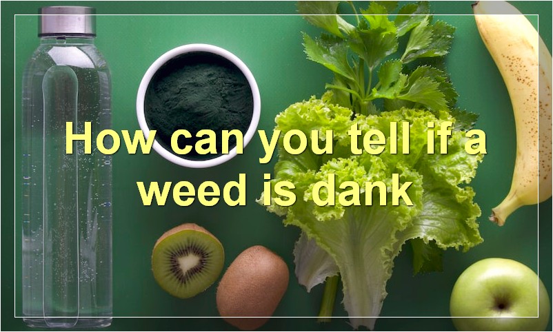 How can you tell if a weed is dank