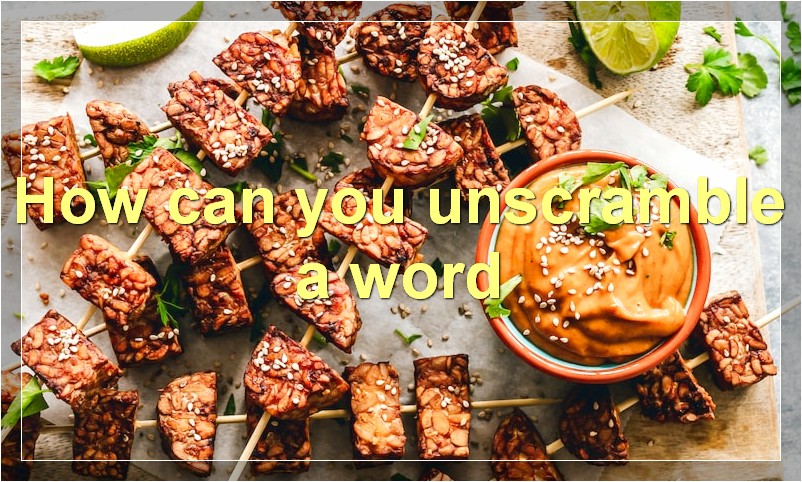 How can you unscramble a word