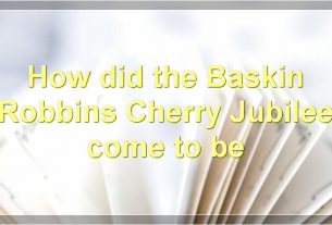 How did the Baskin Robbins Cherry Jubilee come to be