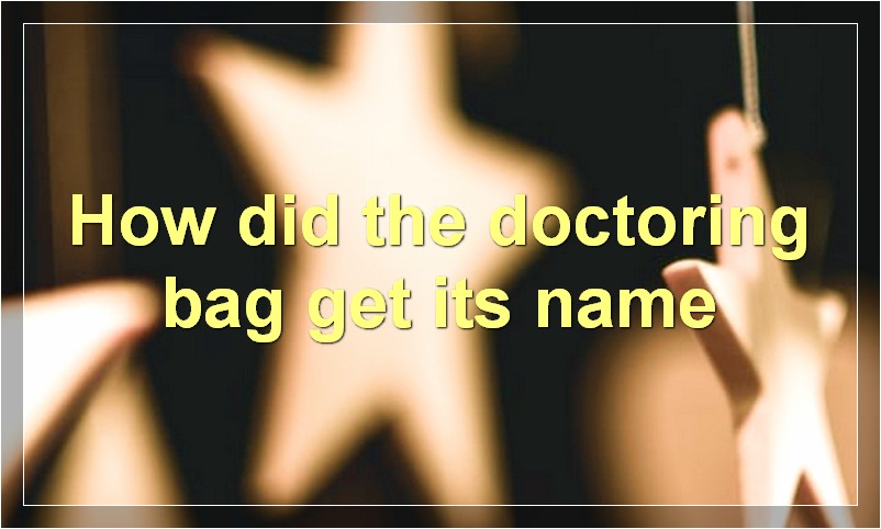 How did the doctoring bag get its name