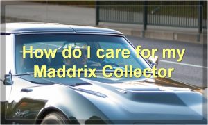 How do I care for my Maddrix Collector