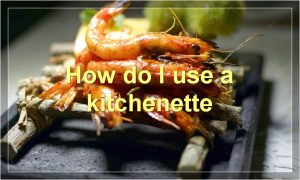 How do I use a kitchenette