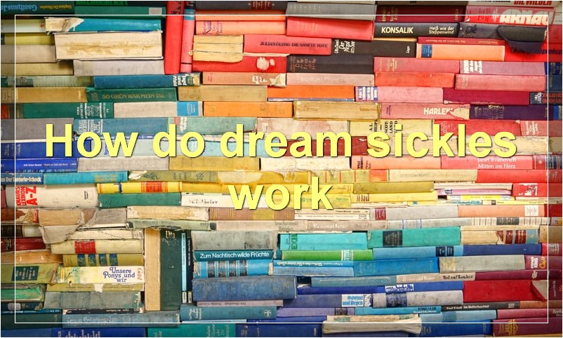 How do dream sickles work