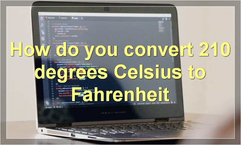 How do you convert 210 degrees Celsius to Fahrenheit