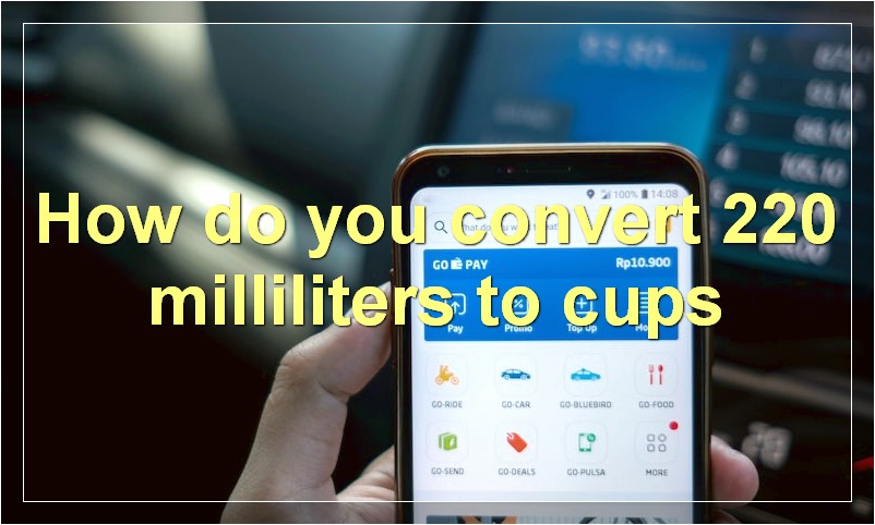 How do you convert 220 milliliters to cups