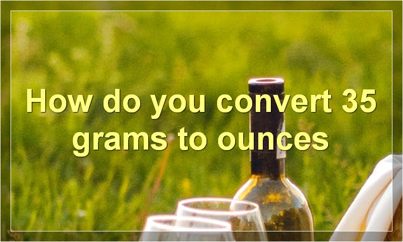 How do you convert 35 grams to ounces