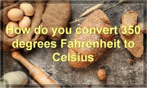 How do you convert 350 degrees Fahrenheit to Celsius