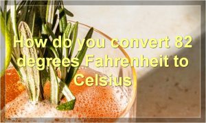 How do you convert 82 degrees Fahrenheit to Celsius