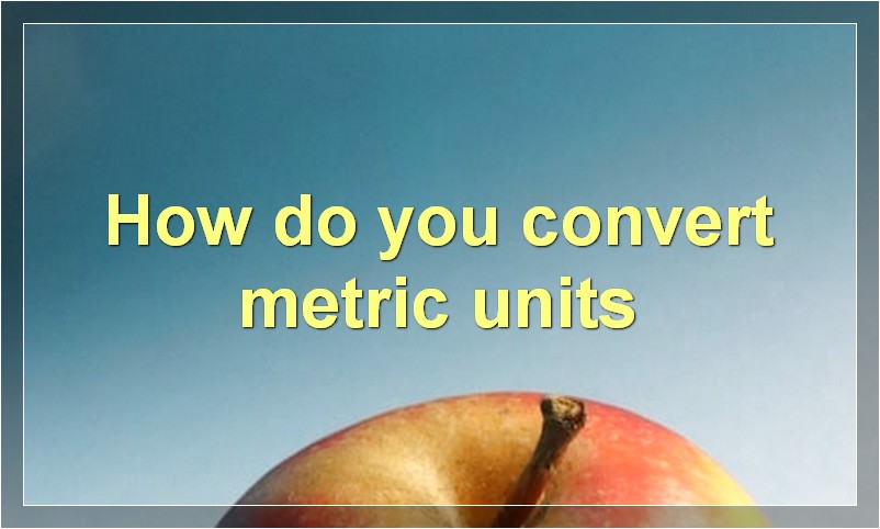 How do you convert metric units