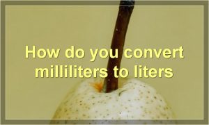 How do you convert milliliters to liters