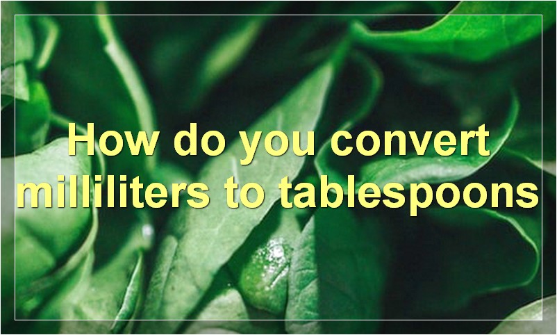 How do you convert milliliters to tablespoons