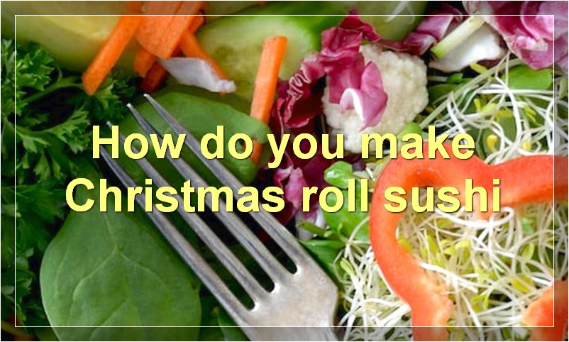 How do you make Christmas roll sushi