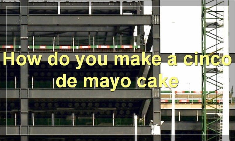 How do you make a cinco de mayo cake