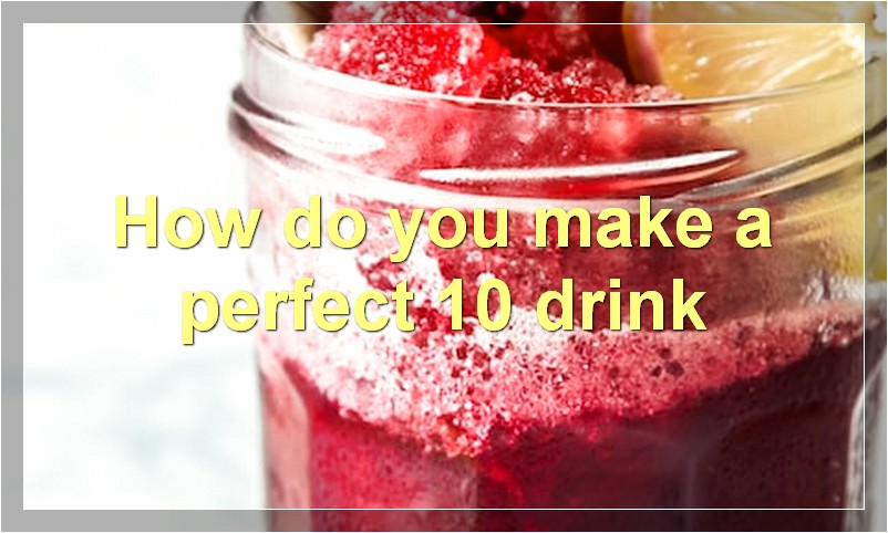How do you make a perfect 10 drink