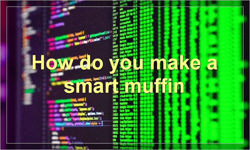 How do you make a smart muffin