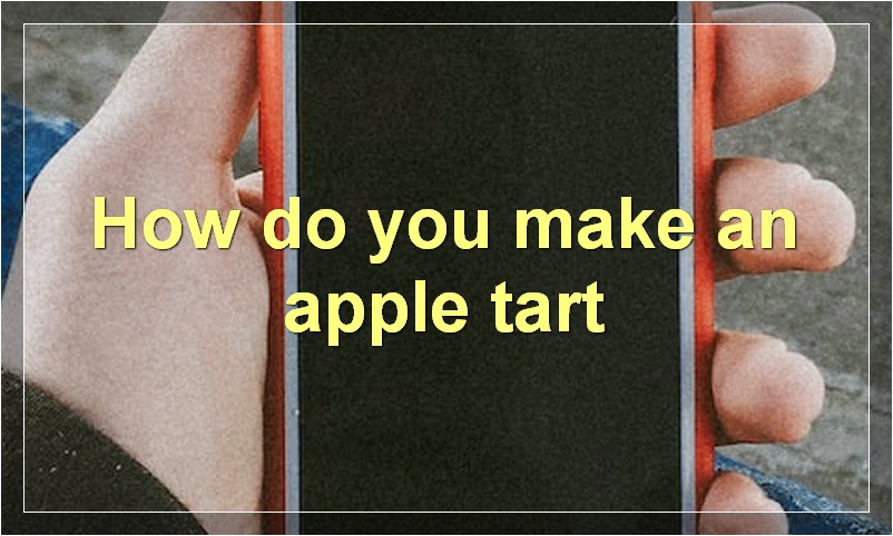 How do you make an apple tart
