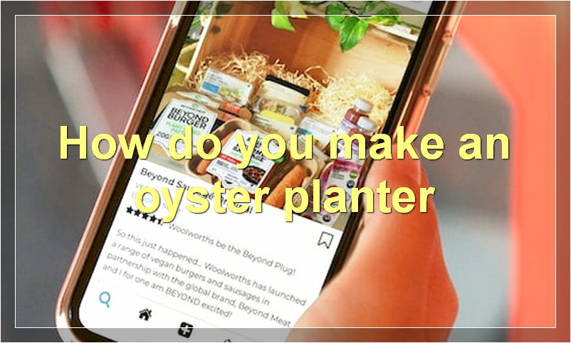How do you make an oyster planter