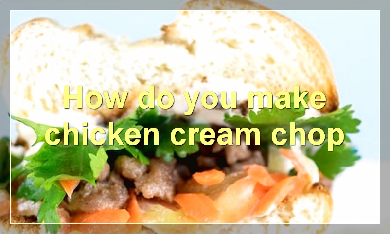 How do you make chicken cream chop