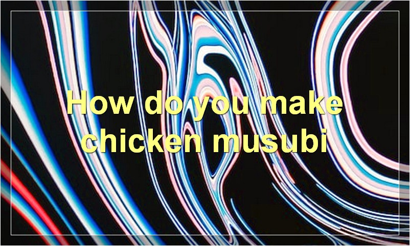 How do you make chicken musubi