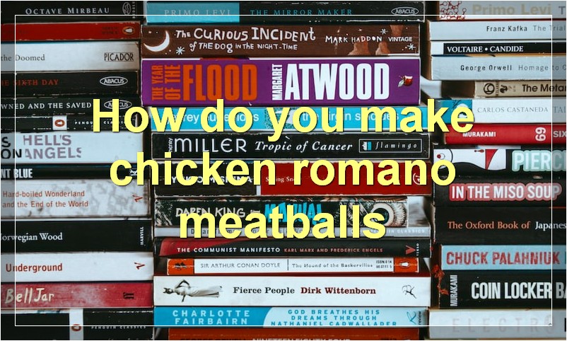 How do you make chicken romano meatballs