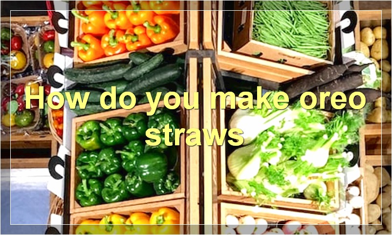 How do you make oreo straws