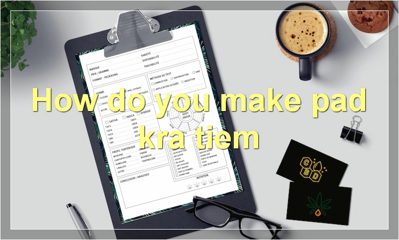 How do you make pad kra tiem