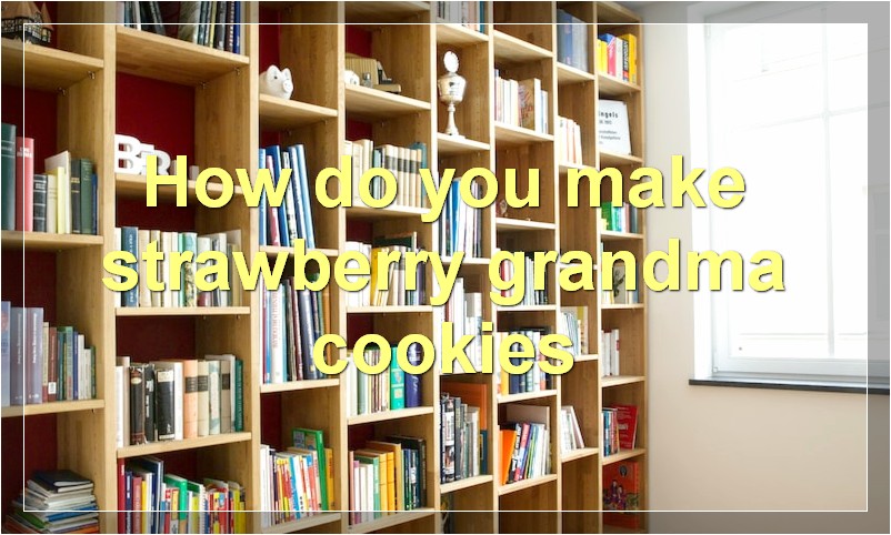 How do you make strawberry grandma cookies