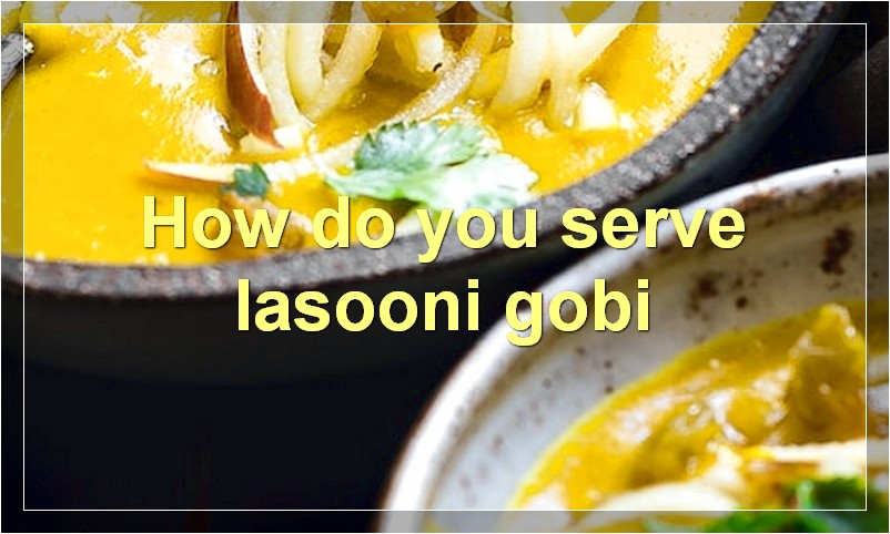 How do you serve lasooni gobi