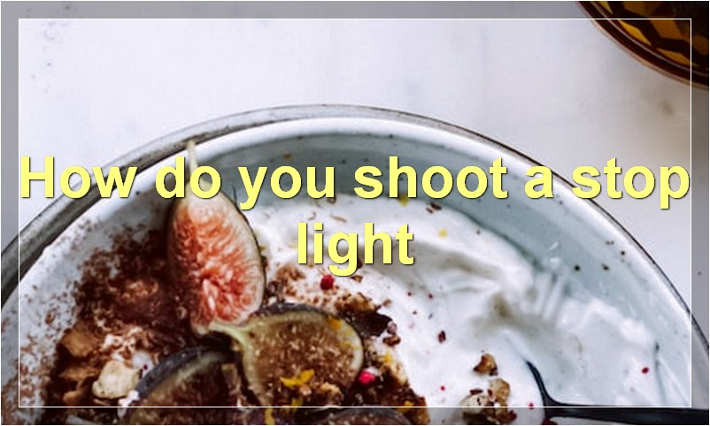 How do you shoot a stop light