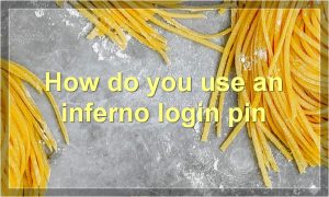 How do you use an inferno login pin