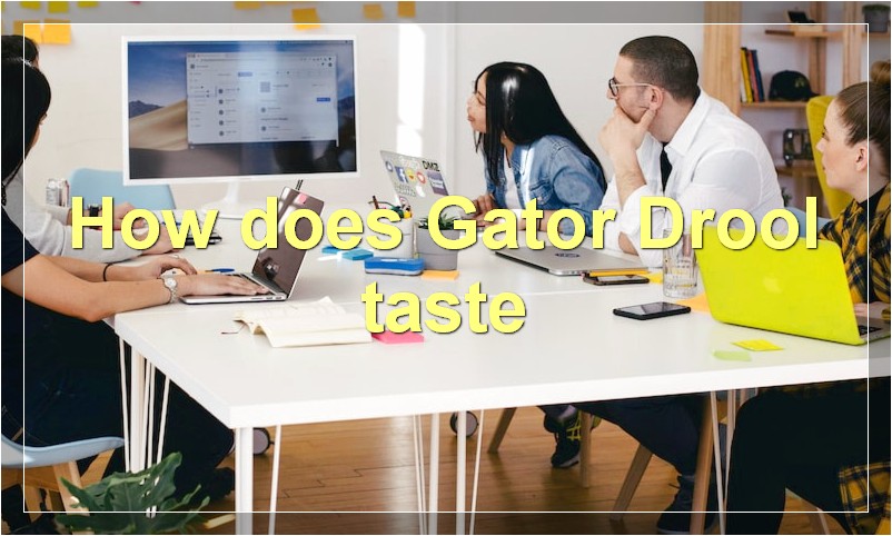 How does Gator Drool taste