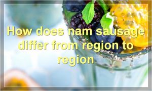 How does nam sausage differ from region to region