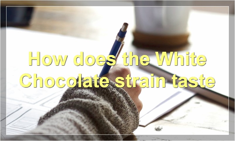 How does the White Chocolate strain taste