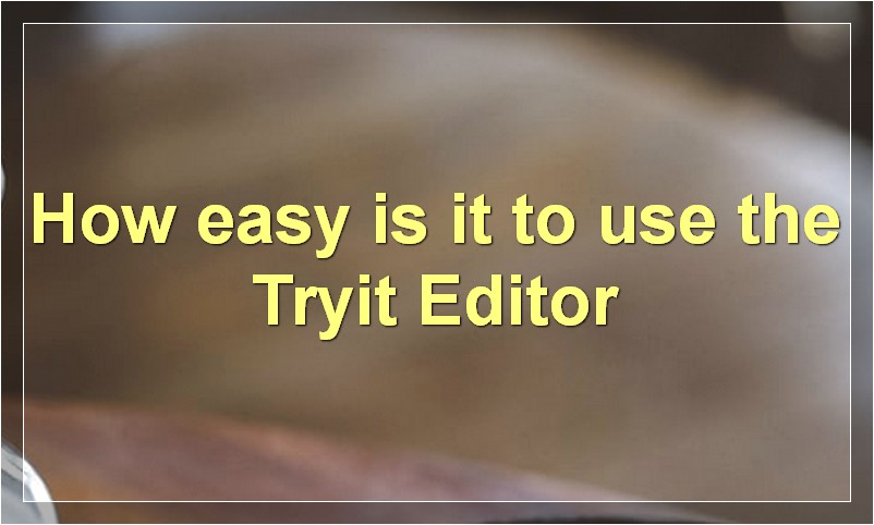 How easy is it to use the Tryit Editor