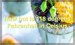 How hot is 118 degrees Fahrenheit in Celsius