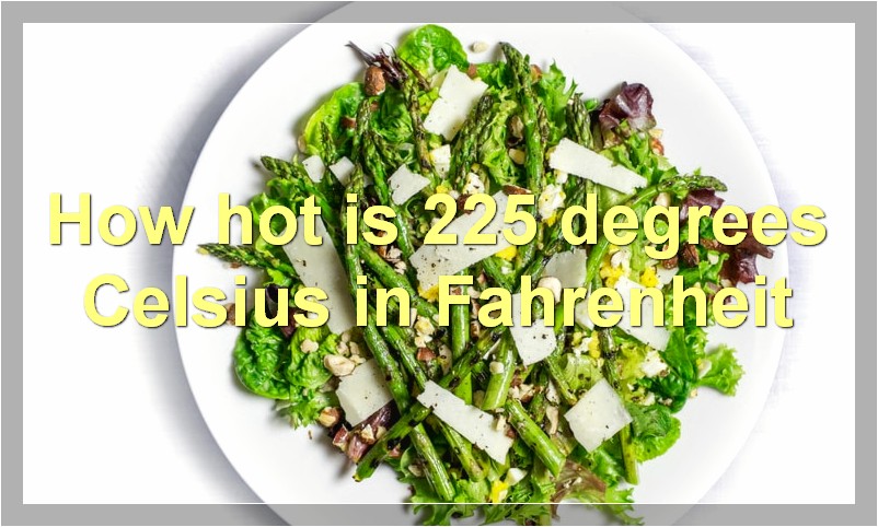 How hot is 225 degrees Celsius in Fahrenheit