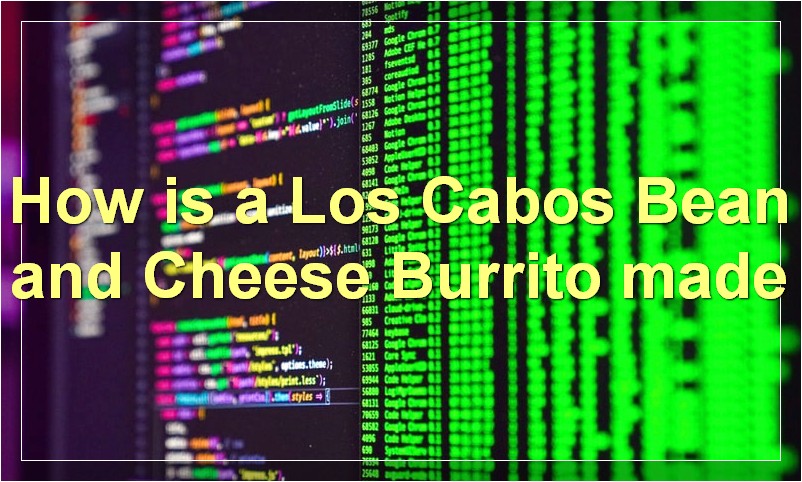 How is a Los Cabos Bean and Cheese Burrito made