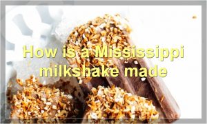 How is a Mississippi milkshake made