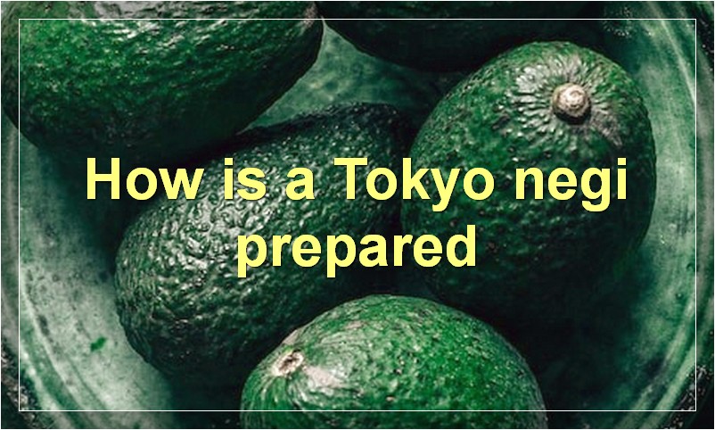 How is a Tokyo negi prepared